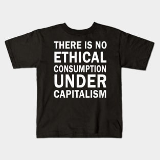 There is no ethical consumption under capitalism Kids T-Shirt